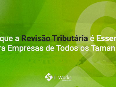 Por que a Revisão Tributária é Essencial para Empresas de Todos os Tamanhos