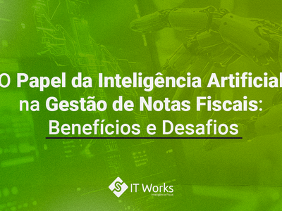 O Papel da Inteligência Artificial na Gestão de Notas Fiscais: Benefícios e Desafios